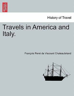 Travels in America and Italy. by De Chateaubriand, Francois Rene