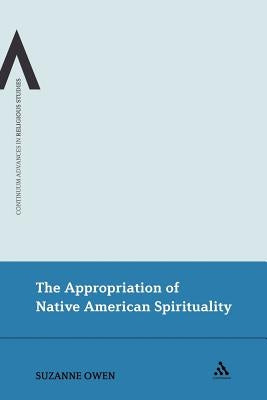 The Appropriation of Native American Spirituality by Owen, Suzanne