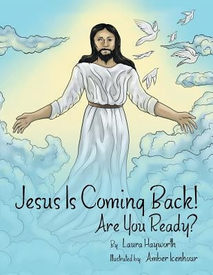 Jesus Is Coming Back!: Are You Ready? by Hayworth, Laura