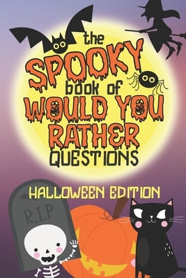 The Spooky Book of Would You Rather Questions - Halloween Edition: 100 Scary Funny & Silly Scenarios for Children and Family by Joy, Loulou