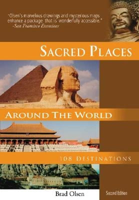 Sacred Places Around the World: 108 Destinations by Olsen, Brad