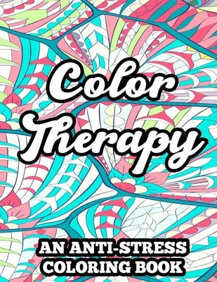 Color Therapy An Anti-Stress Coloring Book: Coloring Pages With Floral Designs And Mandalas, Relaxing Illustrations And Patterns To Color by Carabo, Gizmo