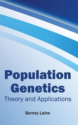 Population Genetics: Theory and Applications by Laine, Barney