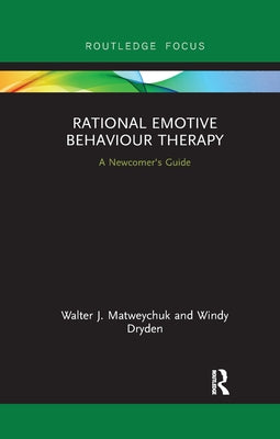 Rational Emotive Behaviour Therapy: A Newcomer's Guide by Dryden, Windy