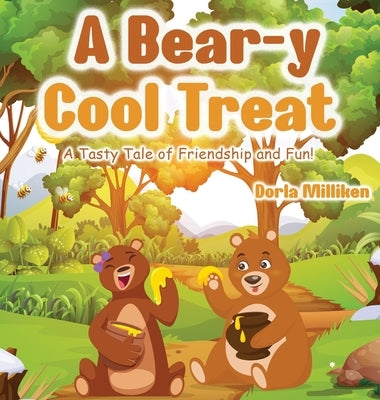 A Bear-y Cool Treat: A Tasty Tale of Friendship and Fun! by Milliken, Dorla