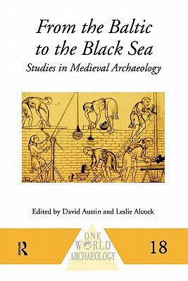 From the Baltic to the Black Sea: Studies in Medieval Archaeology by Alcock, Leslie