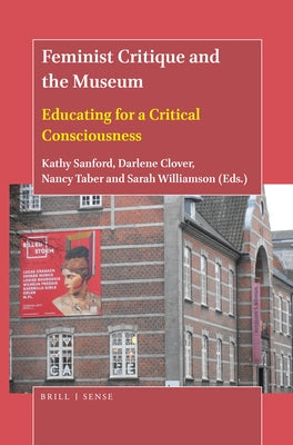 Feminist Critique and the Museum: Educating for a Critical Consciousness by Sanford