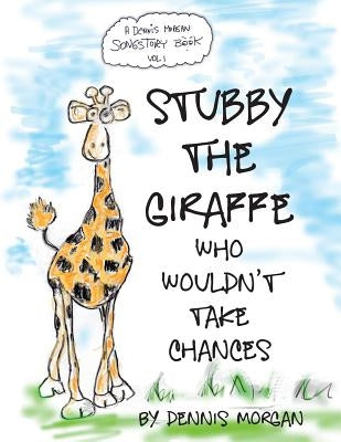 Stubby the Giraffe Who Wouldn't Take Chances by Morgan, Dennis W.