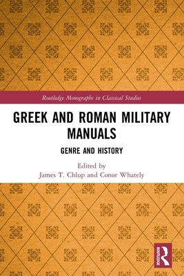 Greek and Roman Military Manuals: Genre and History by Chlup, James T.