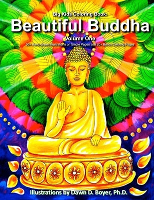 Big Kids Coloring Book: Beautiful Buddha, Vol. One: 50+ Illustrations of Buddha on Single Sided Pages by Boyer, Dawn D.