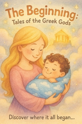 Little Gods: The Beginning (A Greek Mythology Book for Ages 0-5) by Diciolla, Marco