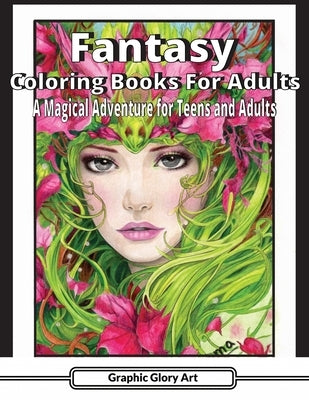 fantasy coloring books for adults: A Magical Adventure for Teens and Adults by Art, Graphic Glory