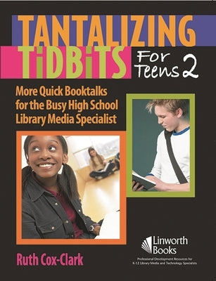 Tantalizing Tidbits for Teens 2: More Quick Booktalks for the Busy High School Library Media Specialist by Clark, Ruth Cox E.