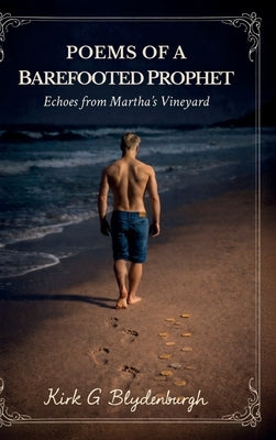 Poems of a Barefooted Prophet, Echoes from Martha's Vineyard by Blydenburgh, Kirk G.