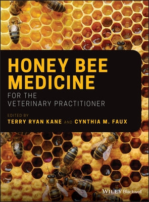 Honey Bee Medicine for the Veterinary Practitioner by Faux, Cynthia M.