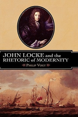 John Locke and the Rhetoric of Modernity by Vogt, Philip