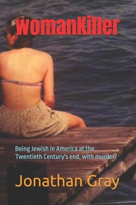 womanKiller: Being Jewish in America at the Twentieth Century's end, with murder? by Gray, Jonathan
