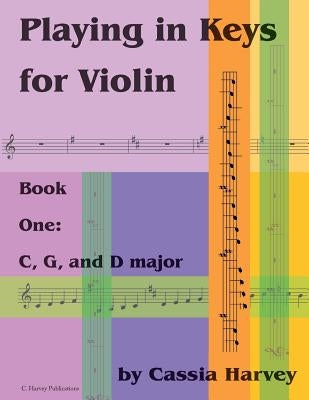 Playing in Keys for Violin, Book One: C, G, and D Major by Harvey, Cassia