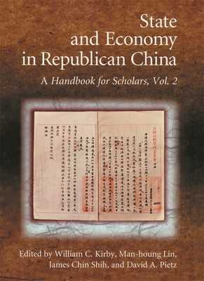 State and Economy in Republican China: A Handbook for Scholars, Volumes 1 and 2 by Kirby, William C.