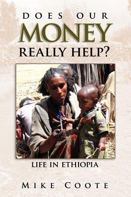 Does Our Money Really Help?: Life in Ethiopia by Coote, Mike
