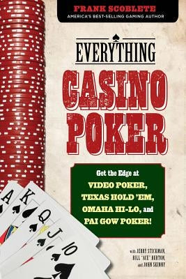 Everything Casino Poker: Get the Edge at Video Poker, Texas Hold'em, Omaha Hi-Lo, and Pai Gow Poker! by Scoblete, Frank