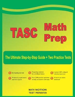 TASC Math Prep: The Ultimate Step by Step Guide Plus Two Full-Length TASC Practice Tests by Smith, Michael