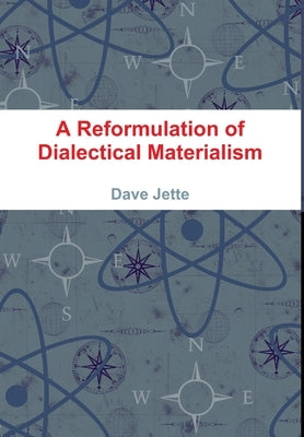 A Reformulation of Dialectical Materialism by Jette, Dave