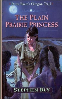 The Plain Prairie Princess by Bly, Stephen