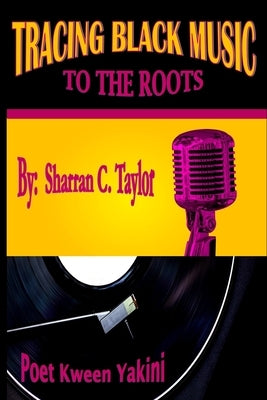 Tracing Black Music To The Roots by Taylor, Sharran C.