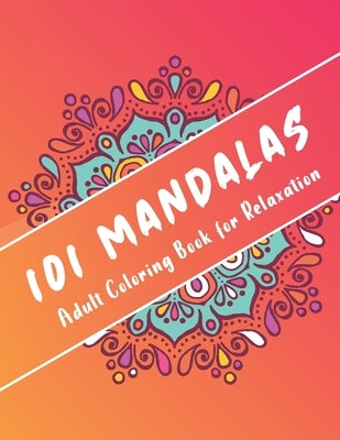 101 Mandalas Adult Coloring Book for Relaxation: Coloring Pages For anti Stress & Happiness by Verse, Design