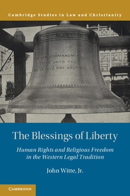 The Blessings of Liberty: Human Rights and Religious Freedom in the Western Legal Tradition by Witte Jr, John