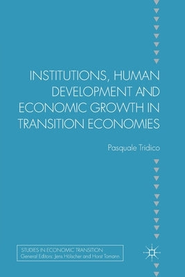 Institutions, Human Development and Economic Growth in Transition Economies by Tridico, P.