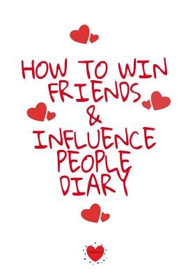 How To Win Friends And Influence People Agenda: Write Down Your Favorite Things, Gratitude, Inspirations, Quotes, Sayings & Notes About Your Secrets O by Martins, Emmie