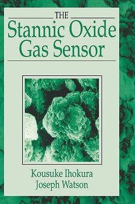 The Stannic Oxide Gas Sensorprinciples and Applications by Ihokura, Kousuke