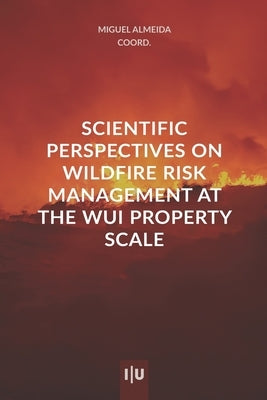 Scientific perspectives on wildfire risk management at the property scale of WUI by Almeida, Miguel