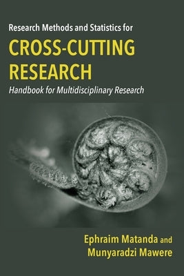 Research Methods and Statistics for Cross-Cutting Research: Handbook for Multidisciplinary Research by Matanda, Ephraim