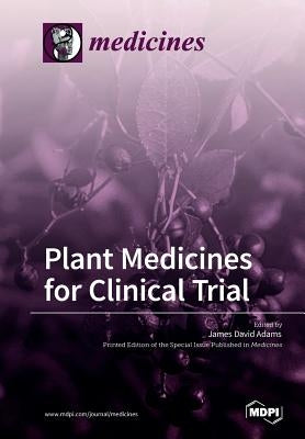 Plant Medicines for Clinical Trial by Adams, James David