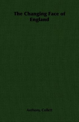 The Changing Face of England by Collett, Anthony