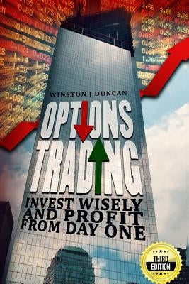 Options Trading: Invest Wisely and Profit from Day One by Duncan, Winston J.