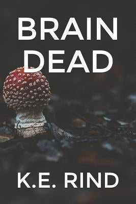 Brain Dead by Rind, K. E.