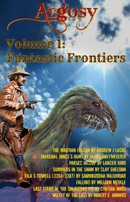 Argosy Volume 1: Fantastic Frontiers by Lucas, Andrew J.