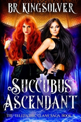Succubus Ascendant: An Urban Fantasy by Kingsolver, Br