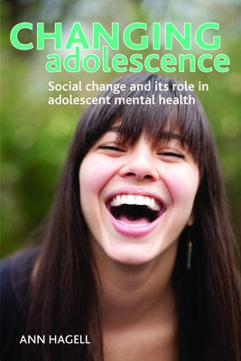 Changing Adolescence: Social Trends and Mental Health by Hagell, Ann