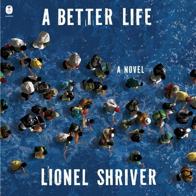 A Better Life by Shriver, Lionel