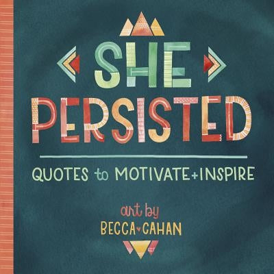 She Persisted: Quotes to Motivate and Inspire by Cahan, Becca