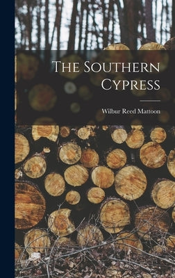 The Southern Cypress by Mattoon, Wilbur Reed