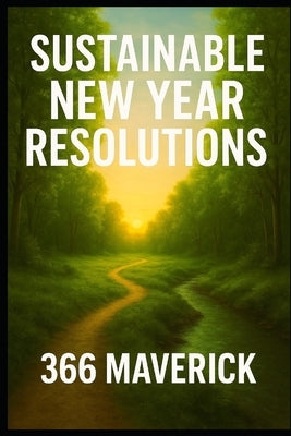 Sustainable New Year Resolutions: The New Year Guide by N, Felix