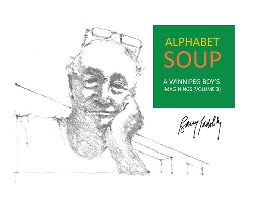 Alphabet Soup: A Winnipeg Boy's Imaginings (Volume 3) by Padolsky, Barry