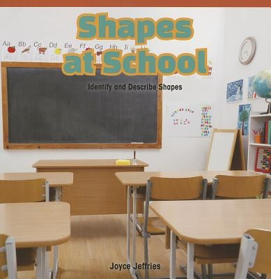 Shapes at School: Identify and Describe Shapes by Jeffries, Joyce