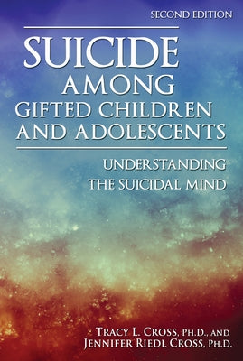 Suicide Among Gifted Children and Adolescents: Understanding the Suicidal Mind by Cross, Tracy L.